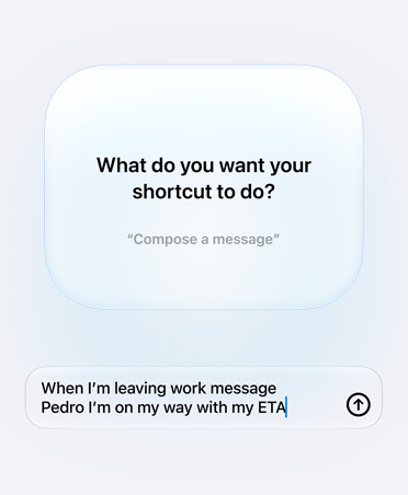 Screen displays Apple Intelligence query and response from user about Shortcut intention, What do you want your shortcut to do?, reply, When I'm leaving work message Pedro I'm on my way with my ETA.”