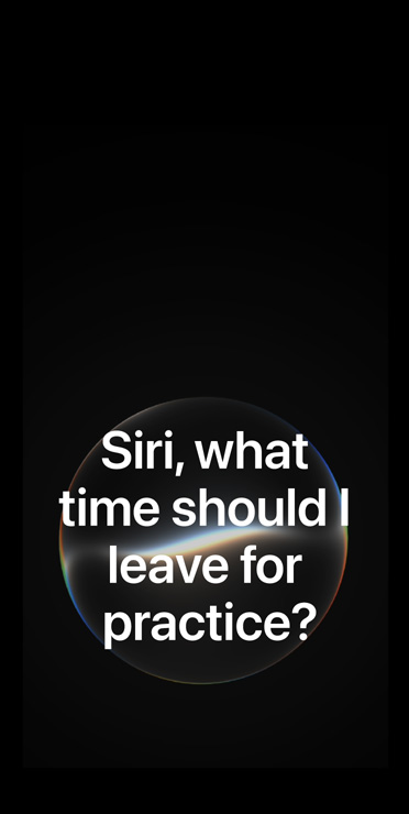 Siri AI interface, transparent orb on black background with text reading: Siri, what time should I leave for practice?